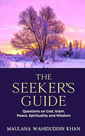 The Seeker's Guide by Maulana Wahiduddin Khan