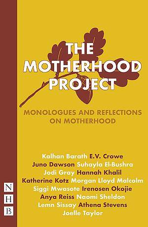The Motherhood Project: Monologues and Reflections on Motherhood by Scottish, Scottish, Irish, Irish, WelshDrama / Anthologies (multiple authors)Drama / European / English, Drama › European › English, WelshDrama / GeneralDrama / Women AuthorsPerforming Arts / Monologues &amp; Scenes