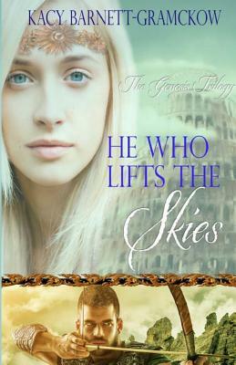 He Who Lifts The Skies by Kacy Barnett-Gramckow, R. J. Larson