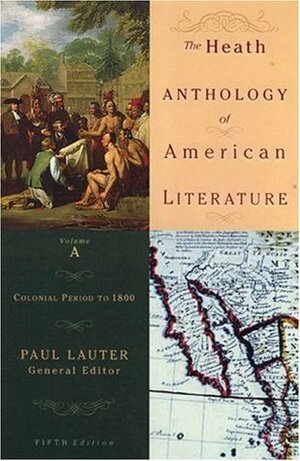 The Heath Anthology of American Literature, Volume A: Colonial Period to 1800 by Quentin Miller, King-Kok Cheung, Ivy T. Schweitzer, Sandra A. Zagarell, Jackson R. Bryer, Richard Yarborough, Wendy Martin, Anne Goodwyn Jones, Raymund Paredes, Paul Lauter, Andrew O. Wiget, Charles Molesworth