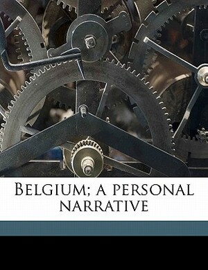 Belgium; A Personal Narrative by Brand Whitlock