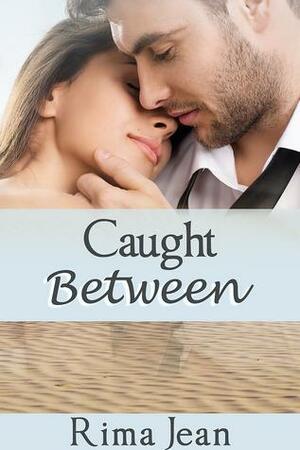 Caught Between by Rima Jean