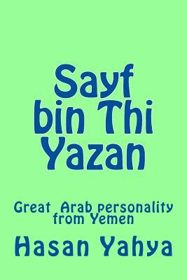 Sayf bin Thi Yazan: Great Arab personality from Yemen by Hasan Yahya