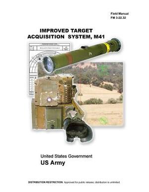 Field Manual FM 3-22.32 Improved Target Acquisition System, M41 July 2005 by United States Government Us Army