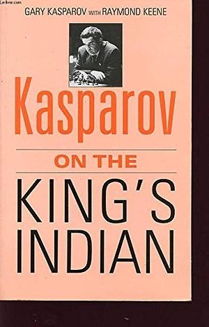 Kasparov on the King's Indian by Raymond Keene, Garri Kimovich Kasparov