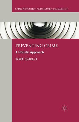 Preventing Crime: A Holistic Approach by Tore Bjørgo