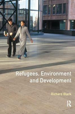 Refugees, Environment and Development by Richard Black