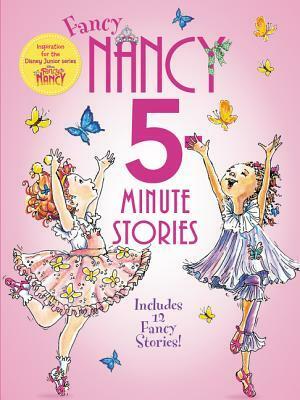 Fancy Nancy: 5-Minute Fancy Nancy Stories by Jane O'Connor, Robin Preiss Glasser