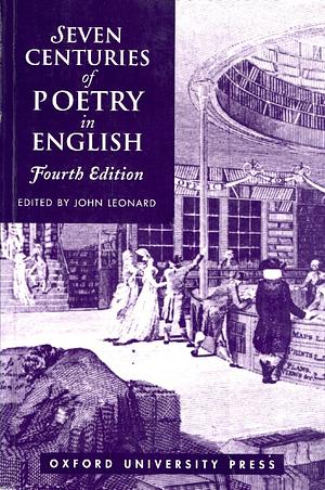 Seven Centuries of Poetry in English by John Leonard