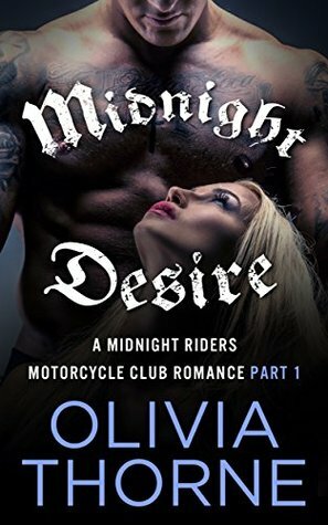 Midnight Desire: A Midnight Riders Motorcycle Club Romance Part 1 by Olivia Thorne