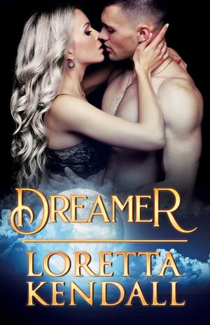 Dreamer by Loretta Kendall, Loretta Kendall