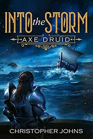 Into the Storm (Axe Druid, #5) by Christopher Johns