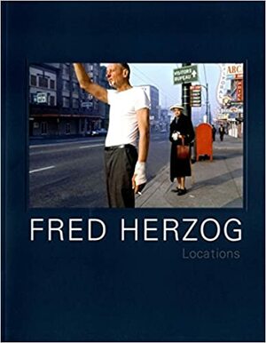 Fred Herzog; Locations by Fred Herzog