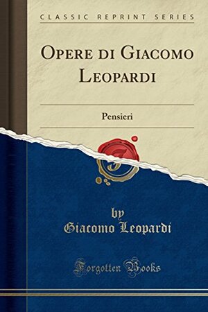 Opere di Giacomo Leopardi: Pensieri by Giacomo Leopardi