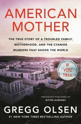 American Mother: The True Story of a Troubled Family, Greed, and the Cyanide Murders That Shook the World by Gregg Olsen