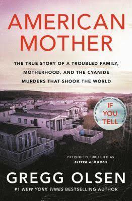 American Mother: The True Story of a Troubled Family, Greed, and the Cyanide Murders That Shook the World by Gregg Olsen