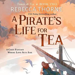 A Pirate's Life for Tea by Rebecca Thorne