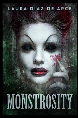 Monstrosity by Laura Diaz de Arce