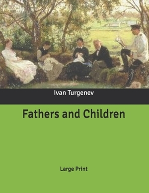 Fathers and Children: Large Print by Ivan Turgenev