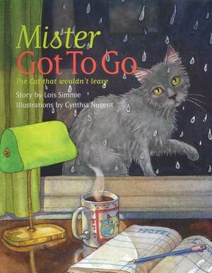 Mister Got to Go: The Cat That Wouldn't Leave by Lois Simmie