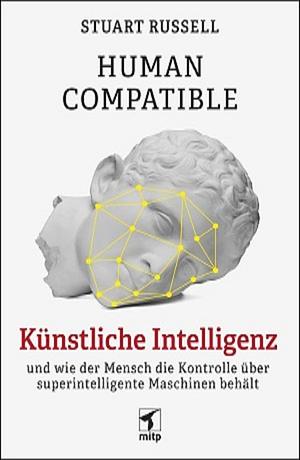 Human Compatible: Künstliche Intelligenz und wie der Mensch die Kontrolle über superintelligente Maschinen behält by Stuart Russell