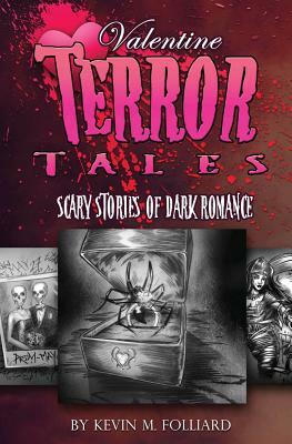 Valentine Terror Tales: Scary Stories of Dark Romance by Kevin M. Folliard