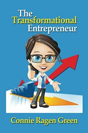 The Transformational Entrepreneur: Creating a Life of Dedication and Service by Connie Ragen Green