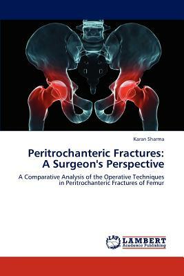 Peritrochanteric Fractures: A Surgeon's Perspective by Karan Sharma