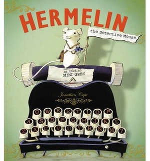 Hermelin: The Detective Mouse by Mini Grey