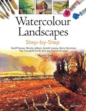 Watercolour Landscapes Step-By-Step by Geoff Kersey, Arnold Lowrey, Wendy Jelbert