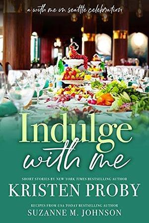 Indulge With Me by Kristen Proby, Kristen Proby, Suzanne M. Johnson