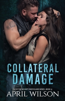 Collateral Damage: McIntyre Security Bodyguard Series - Book 13 by April Wilson
