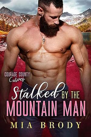 Stalked by the Mountain Man by Mia Brody, Mia Brody