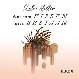 Waarom vissen niet bestaan by Lulu Miller