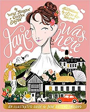 Jane Was Here: An Illustrated Guide to Jane Austen's England by Lexi Nilson, Nicole Jacobsen, Devynn MacLennan