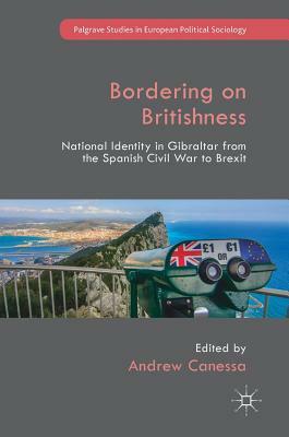 Bordering on Britishness: National Identity in Gibraltar from the Spanish Civil War to Brexit by 