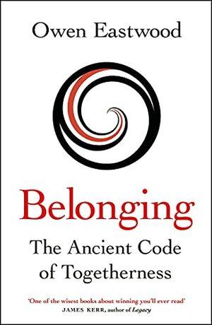 Belonging: The Ancient Code of Togetherness: The book that inspired the England football team by Owen Eastwood