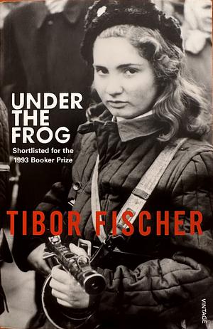 Under the Frog by Tibor Fischer