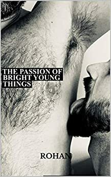 The Passion of Bright Young Things by Rohan
