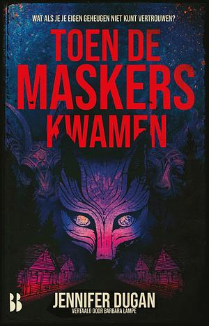 Toen de maskers kwamen by Jennifer Dugan