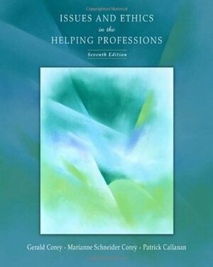 Issues and Ethics in the Helping Professions by Marianne Schneider, Gerald Corey, Marianne Schneider Corey, Patrick Callahan, Patrick Callanan