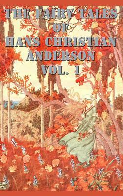 The Fairy Tales of Hans Christian Anderson Vol. 1 by Hans Christian Andersen