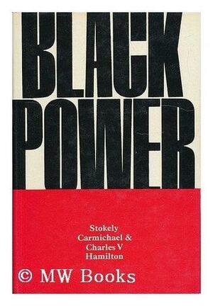 Black Power: The Politics Of Liberation In America by Charles V. Hamilton, Stokely Carmichael
