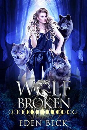 Wolf Broken by Eden Beck