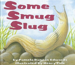 Some Smug Slug by Pamela Duncan Edwards