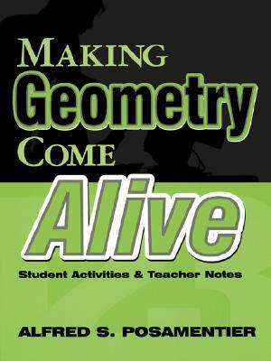 Making Geometry Come Alive: Student Activities and Teacher Notes by Alfred S. Posamentier