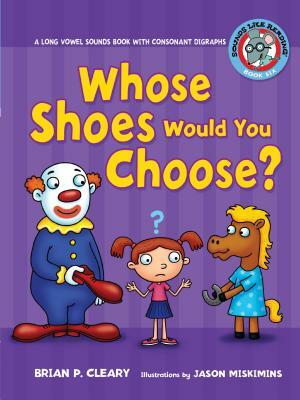 #6 Whose Shoes Would You Choose?: A Long Vowel Sounds Book with Consonant Digraphs by Brian P. Cleary