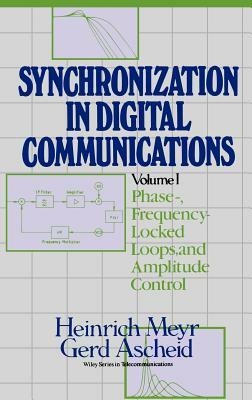 Synchronization in Digital Communications, Volume 1: Phase-, Frequency-Locked Loops, and Amplitude Control by Gerd Ascheid, Heinrich Meyr