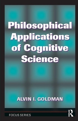 Philosophical Applications of Cognitive Science by Alvin I. Goldman