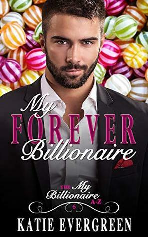 My Forever Billionaire by Katie Evergreen